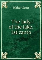 The lady of the lake. 1st canto