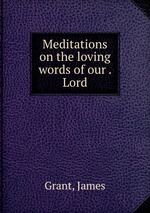 Meditations on the loving words of our . Lord