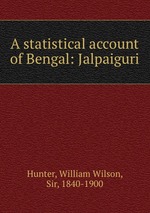 A statistical account of Bengal: Jalpaiguri
