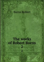 The works of Robert Burns. 2