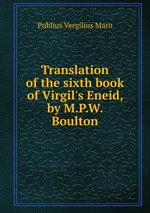 Translation of the sixth book of Virgil`s Eneid, by M.P.W. Boulton