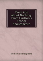 Much Ado about Nothing: From Hudson`s School Shakespeare