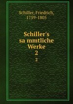 Schiller`s sammtliche Werke. 2