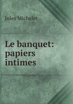 Le banquet: papiers intimes