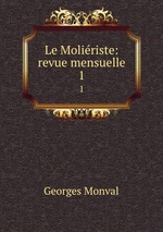 Le Moliriste: revue mensuelle. 1