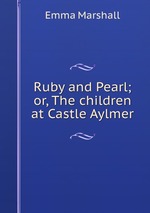 Ruby and Pearl; or, The children at Castle Aylmer