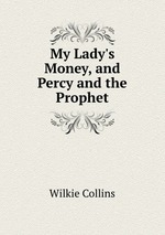 My Lady`s Money, and Percy and the Prophet