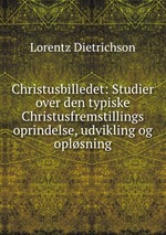 Christusbilledet: Studier over den typiske Christusfremstillings oprindelse, udvikling og oplsning