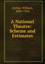A National Theatre: Scheme and Estimates