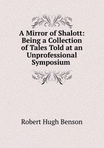 A Mirror of Shalott: Being a Collection of Tales Told at an Unprofessional Symposium