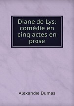 Diane de Lys: comdie en cinq actes en prose