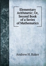 Elementary Arithmetic; Or, Second Book of a Series of Mathematics