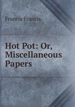 Hot Pot: Or, Miscellaneous Papers