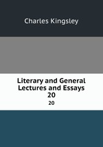 Literary and General Lectures and Essays. 20