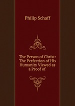 The Person of Christ: The Perfection of His Humanity Viewed as a Proof of