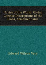 Navies of the World: Giving Concise Descriptions of the Plans, Armament and