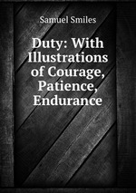 Duty: With Illustrations of Courage, Patience, & Endurance