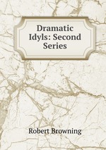 Dramatic Idyls: Second Series