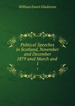Political Speeches in Scotland, November and December 1879 amd March and .. 1