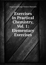 Exercises in Practical Chemistry, Vol. 1: Elementary Exercises