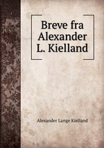 Breve fra Alexander L. Kielland