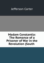 Madam Constantia: The Romance of a Prisoner of War in the Revolution (South