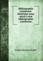 Bibliographia Linnaeana: Matriaux pour servir une bibliographie Linnenne