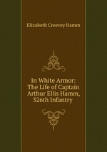 In White Armor: The Life of Captain Arthur Ellis Hamm, 326th Infantry