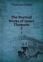 The Poetical Works of James Thomson. 2