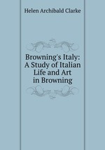 Browning`s Italy: A Study of Italian Life and Art in Browning