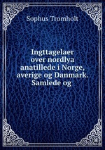 Ingttagelaer over nordlya anatillede i Norge, averige og Danmark. Samlede og