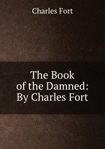 The Book of the Damned: By Charles Fort