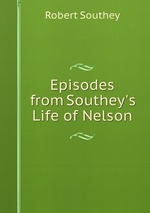 Episodes from Southey`s Life of Nelson