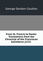 From St. Francis to Dante: Translations from the Chronicle of the Franciscan Salimbene (1221