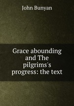 Grace abounding and The pilgrims`s progress: the text