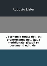 L`economia rurale dell` et prenormanna nell` Italia meridionale: (Studii su documenti editi dei