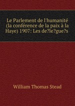 Le Parlement de l`humanit (la confrence de la paix  la Haye) 1907: Les de?le?gue?s
