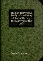 Human Harvest: A Study of the Decay of Races Through the Survival of the Unfit