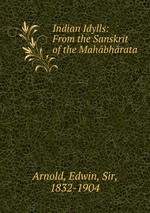 Indian Idylls: From the Sanskrit of the Mahbhrata