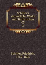 Schiller`s smmtliche Werke mit Stahlstichen. 03