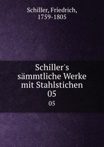 Schiller`s smmtliche Werke mit Stahlstichen. 05