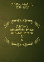Schiller`s smmtliche Werke mit Stahlstichen. 11