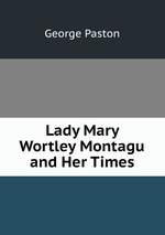 Lady Mary Wortley Montagu and Her Times