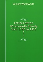 Letters of the Wordsworth Family from 1787 to 1855. 1