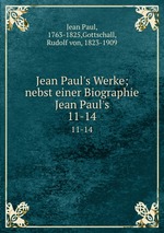 Jean Paul`s Werke; nebst einer Biographie Jean Paul`s. 11-14