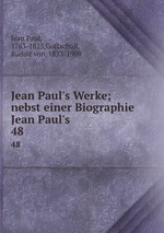 Jean Paul`s Werke; nebst einer Biographie Jean Paul`s. 48