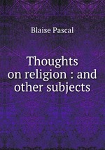 Thoughts on religion : and other subjects