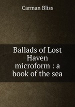 Ballads of Lost Haven microform : a book of the sea