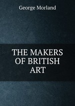 THE MAKERS OF BRITISH ART