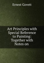 Art Principles with Special Reference to Painting: Together with Notes on